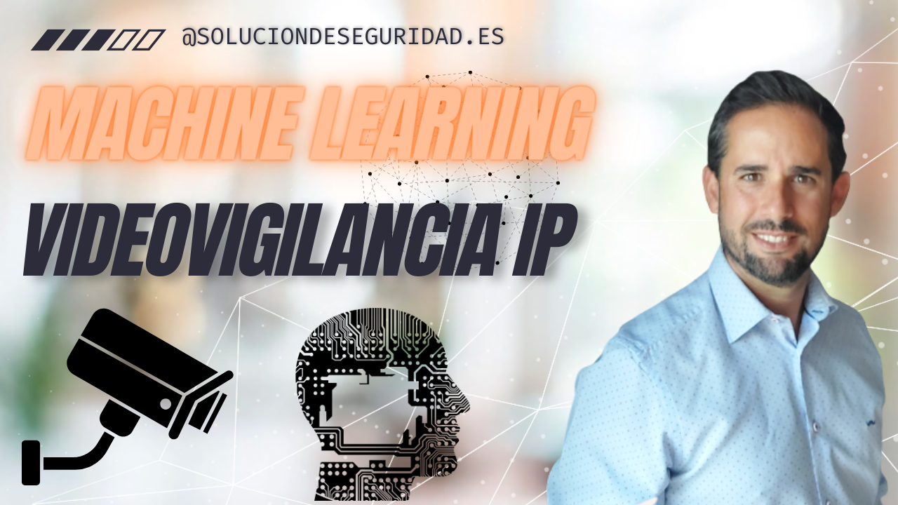 Machine Learning – IA VISION en sistemas de videovigilancia